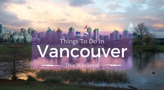 Things To Do In Vancouver This Weekend - Inside Vancouver 
