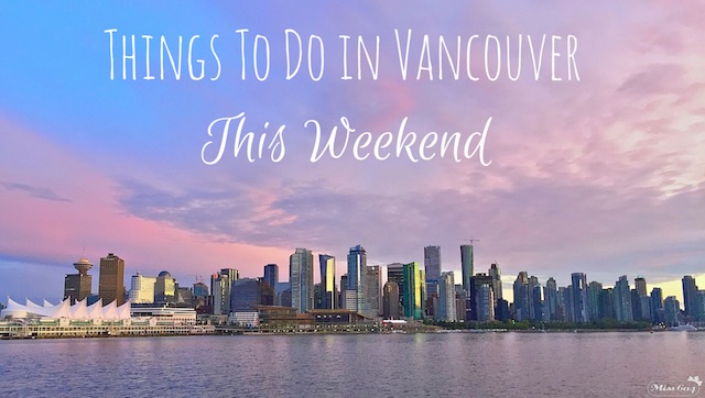 Things to do in Vancouver This Weekend