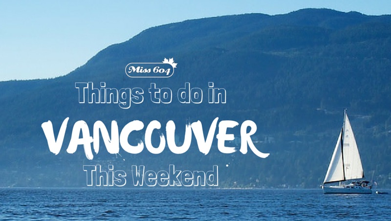 Things to do in Vancouver This Weekend